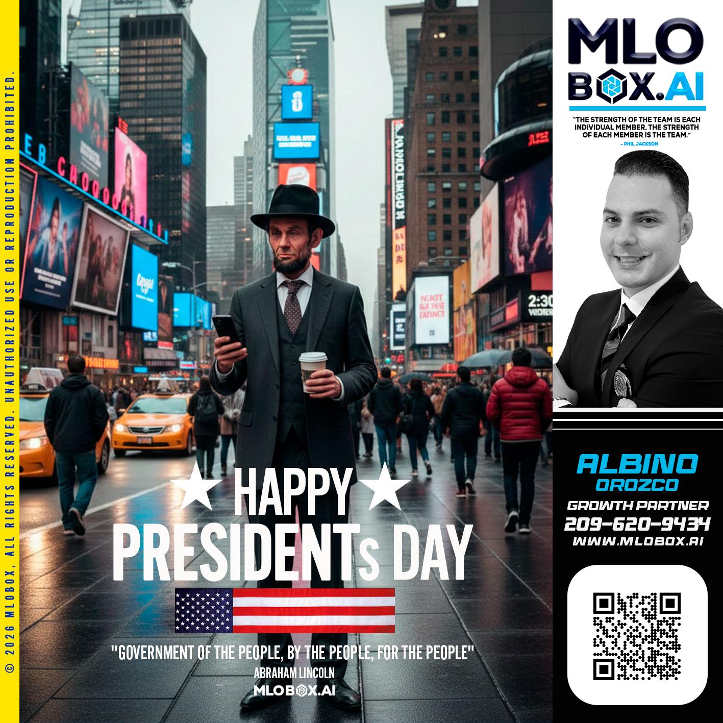 HAPPY PRESIDENTS DAY - Albino Orozco -Mortgage Consultant