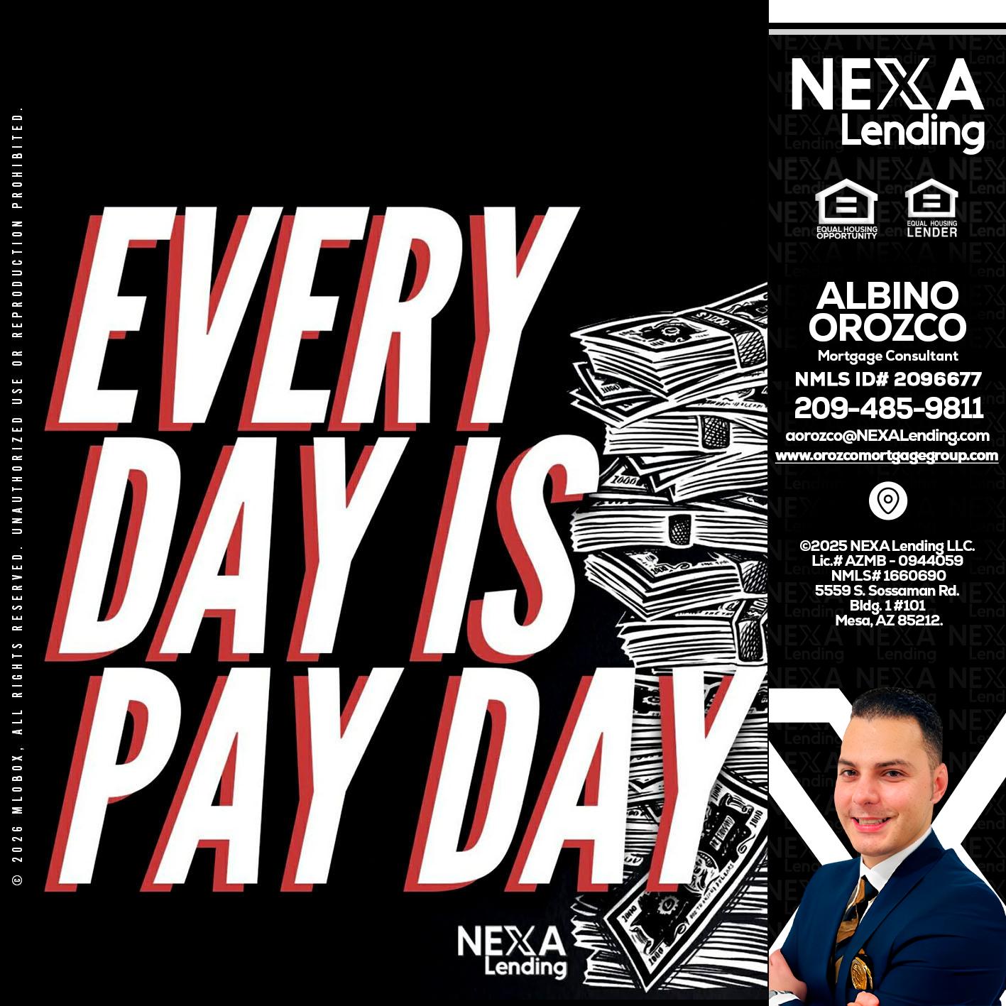 EVERY DAY IS PAY DAY - Albino Orozco -Mortgage Consultant