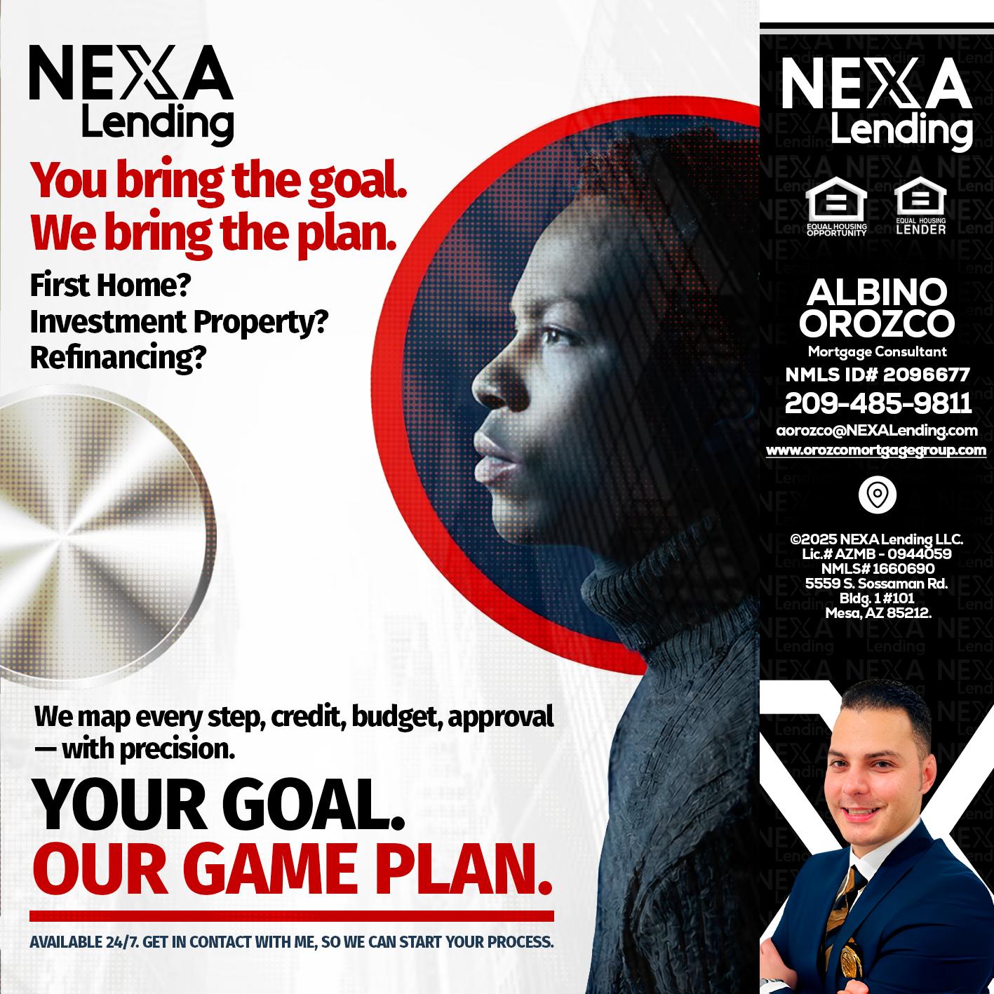 YOUR GOAL. OUR GAME PLAN. - Albino Orozco -Mortgage Consultant